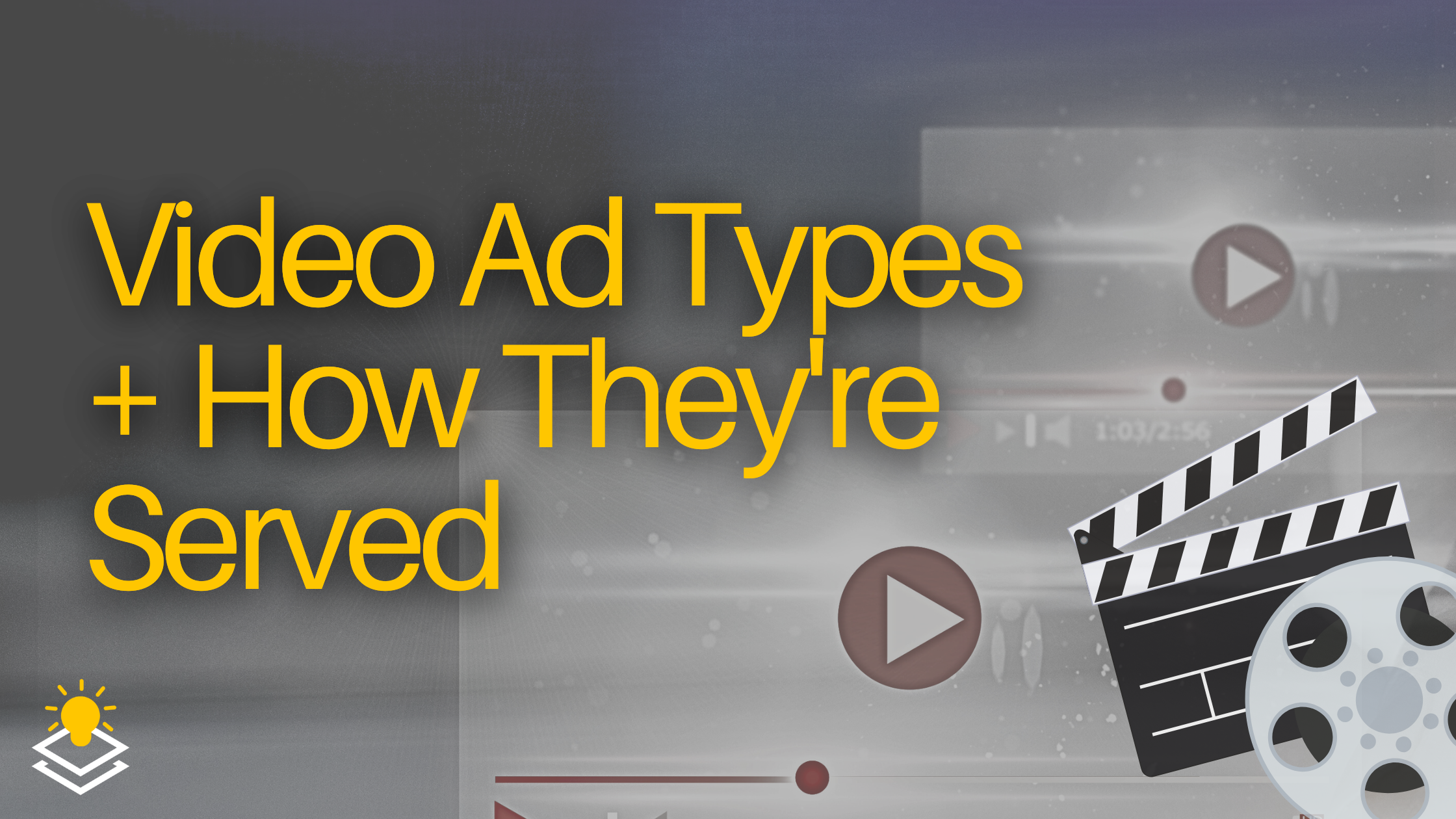 The Ultimate Guide to Video Advertising: Types and Serving Methods Explained